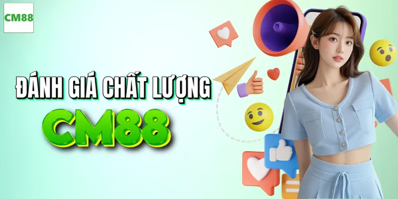 Chất lượng dịch vụ CM88 qua góc nhìn hội viên