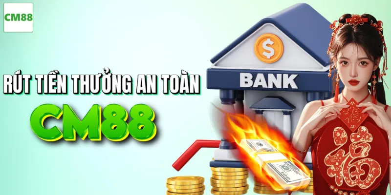 Rút tiền thưởng CM88 về tài khoản cực an toàn